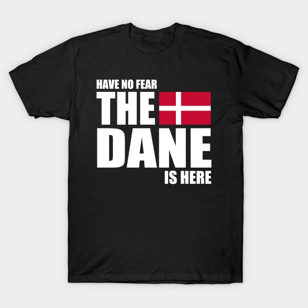 danish - HAVE NO FEAR THE DANE IS HERE T-Shirt by mariejohnson0